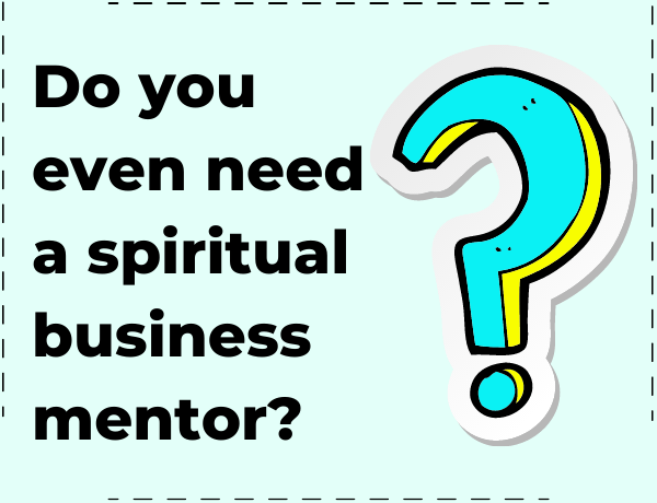 Do you need a spiritual business mentor? What do they do?